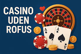 Uden Indbetaling Casino Uden ROFUS Oplev Spændingen Uden Begrænsninger Uden Indbetaling Casino Uden ROFUS Oplev Spændingen Uden Begrænsninger
